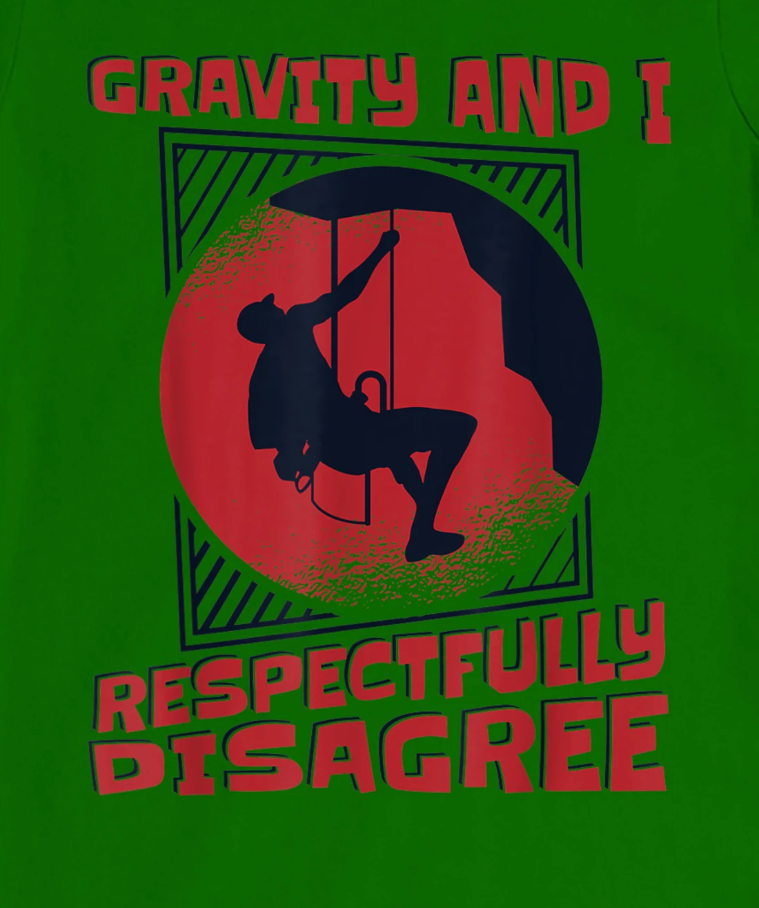 Gravity And I Respectfully Disagree Alpine Climbing T-Shirt, Kid T-Shirt and Women T-Shirt
