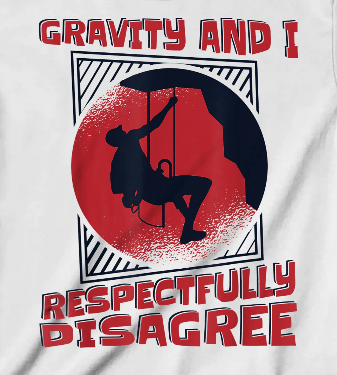Gravity And I Respectfully Disagree Alpine Climbing T-Shirt, Kid T-Shirt and Women T-Shirt