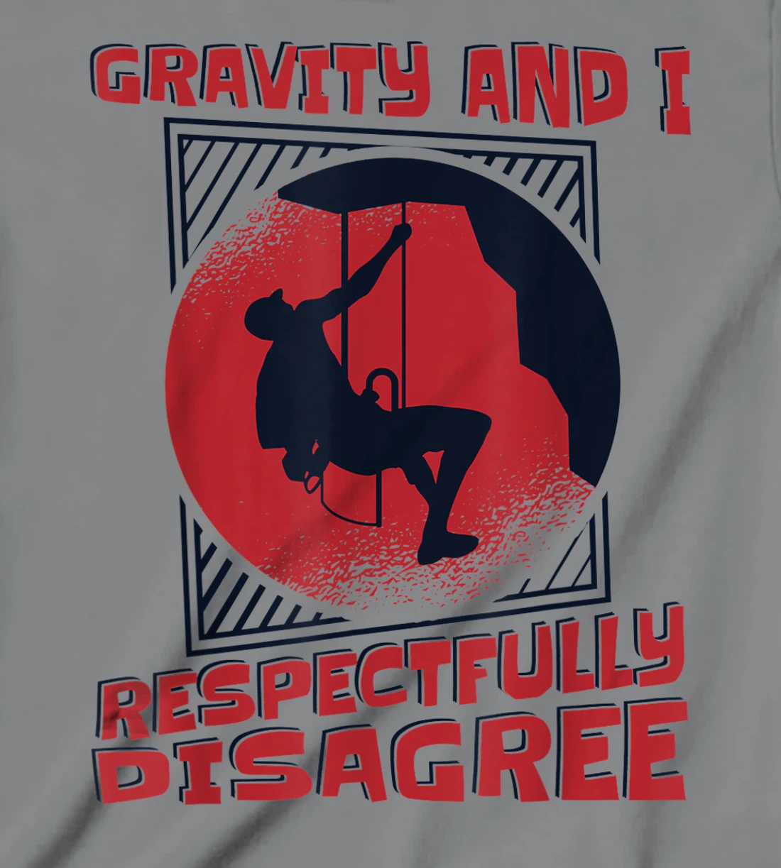 Gravity And I Respectfully Disagree Alpine Climbing T-Shirt, Kid T-Shirt and Women T-Shirt