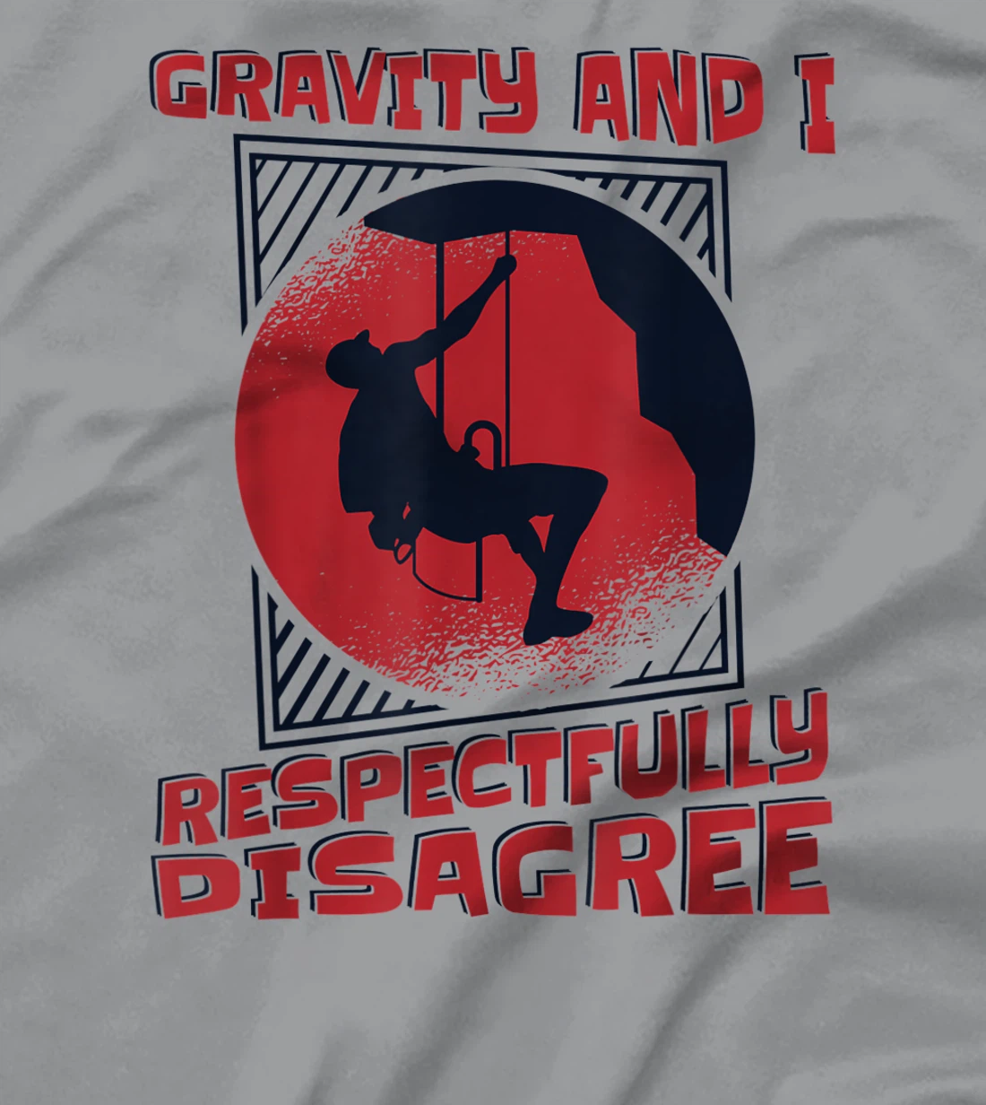 Gravity And I Respectfully Disagree Alpine Climbing T-Shirt, Kid T-Shirt and Women T-Shirt
