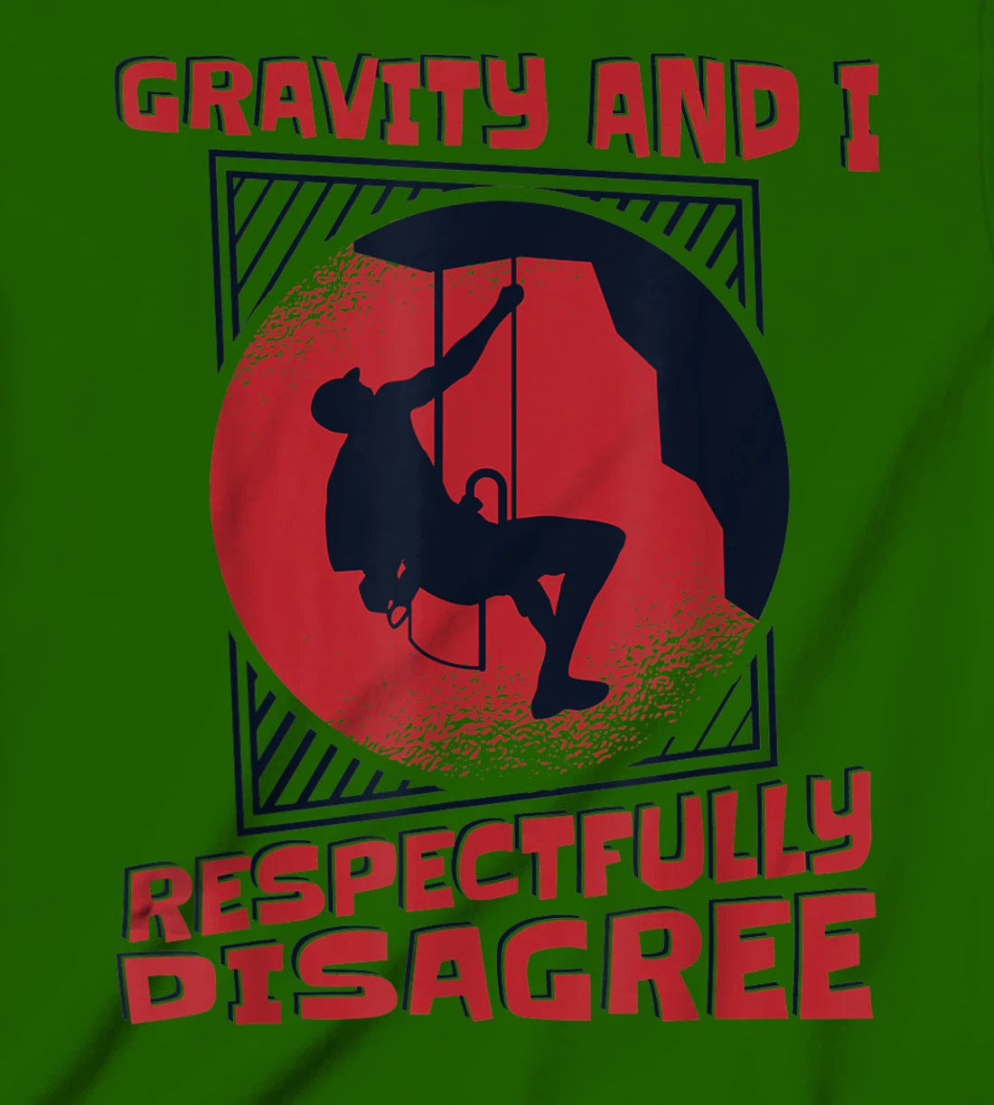 Gravity And I Respectfully Disagree Alpine Climbing T-Shirt, Kid T-Shirt and Women T-Shirt