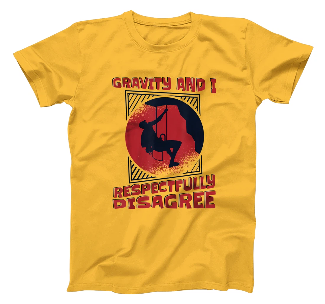 Gravity And I Respectfully Disagree Alpine Climbing T-Shirt, Kid T-Shirt and Women T-Shirt