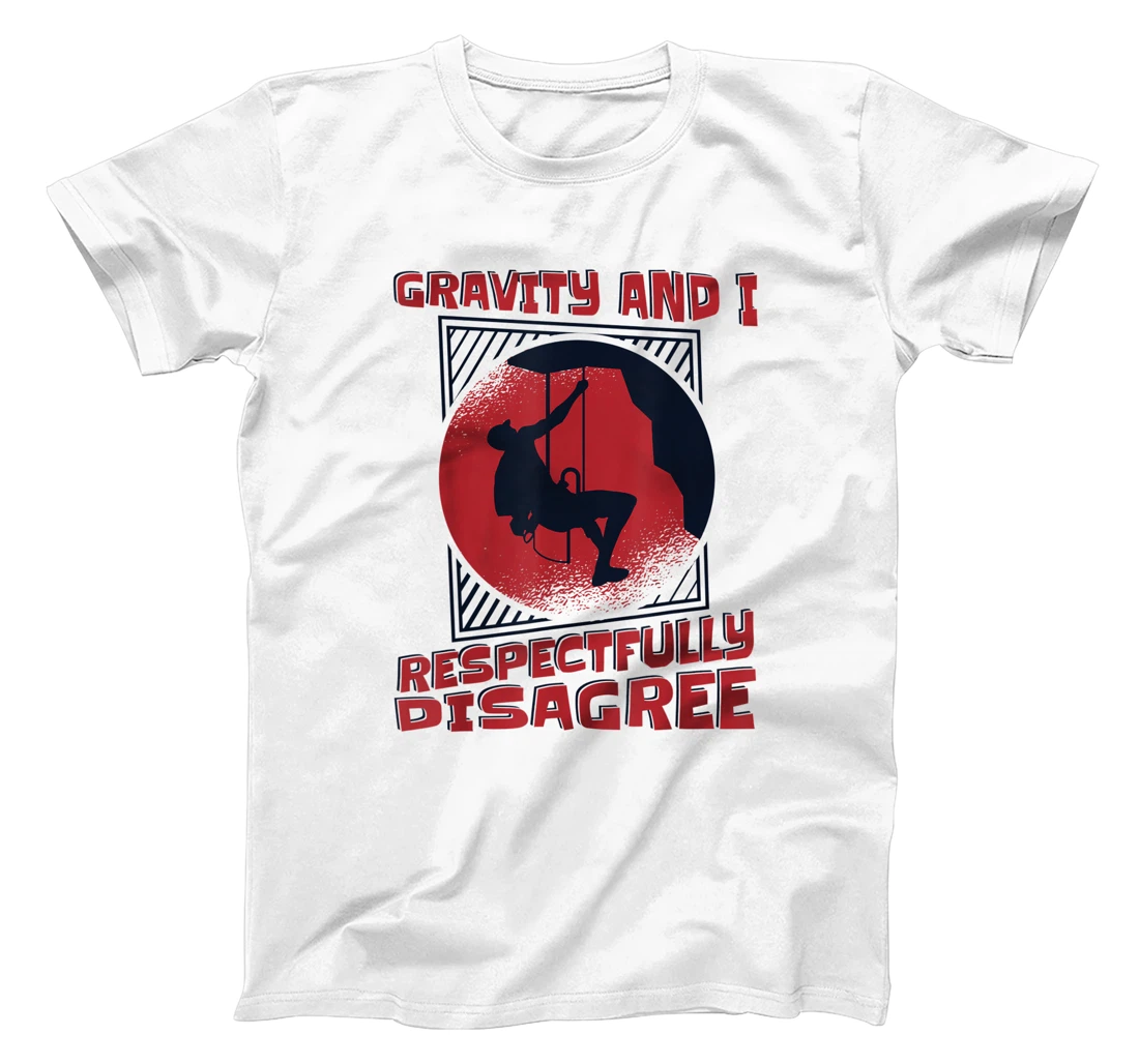 Gravity And I Respectfully Disagree Alpine Climbing T-Shirt, Kid T-Shirt and Women T-Shirt