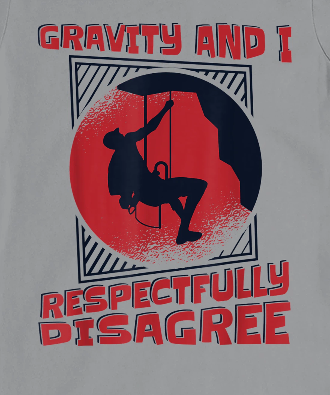 Gravity And I Respectfully Disagree Alpine Climbing T-Shirt, Kid T-Shirt and Women T-Shirt