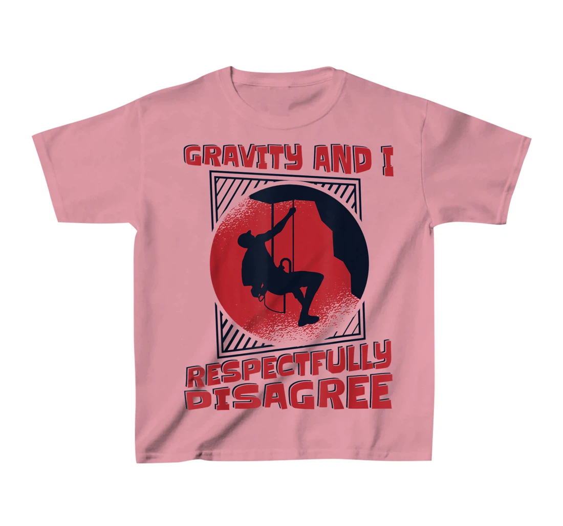 Gravity And I Respectfully Disagree Alpine Climbing T-Shirt, Kid T-Shirt and Women T-Shirt