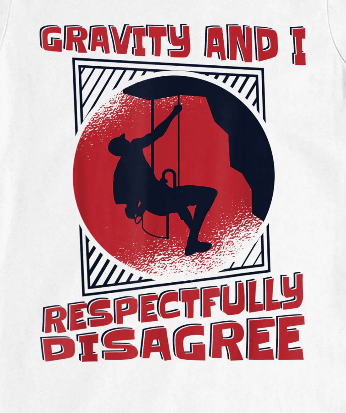 Gravity And I Respectfully Disagree Alpine Climbing T-Shirt, Kid T-Shirt and Women T-Shirt