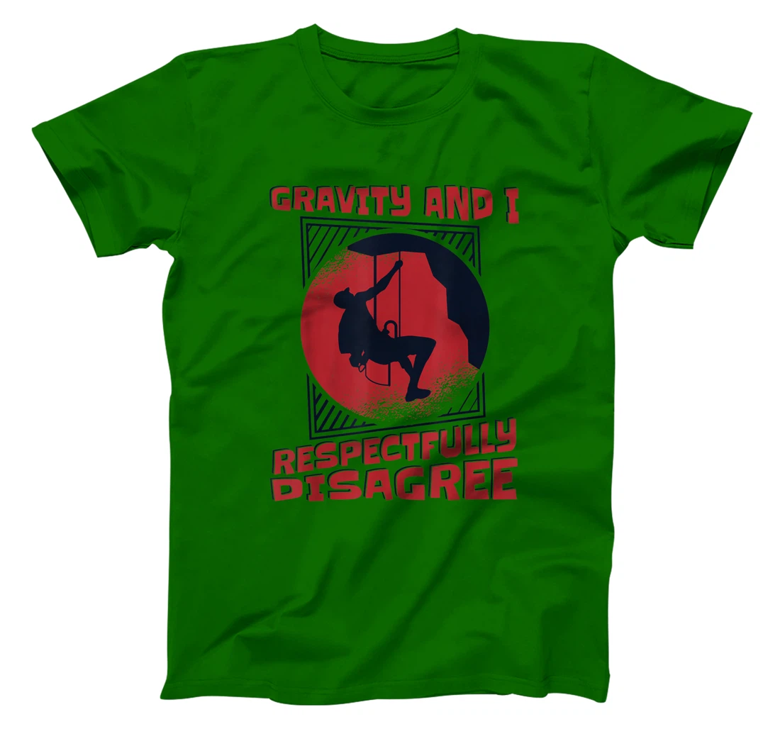Gravity And I Respectfully Disagree Alpine Climbing T-Shirt, Kid T-Shirt and Women T-Shirt