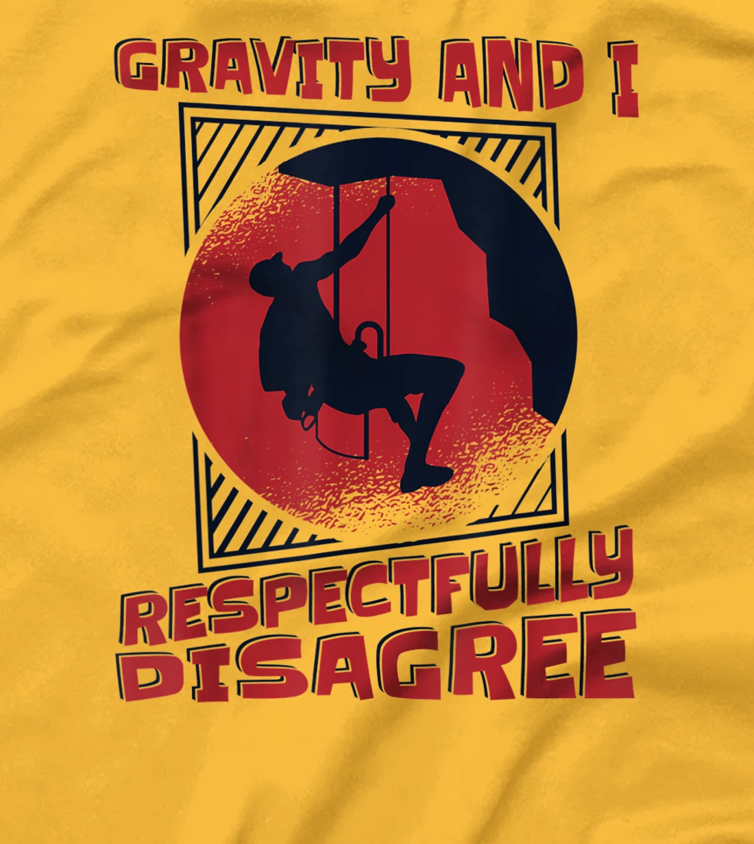Gravity And I Respectfully Disagree Alpine Climbing T-Shirt, Kid T-Shirt and Women T-Shirt