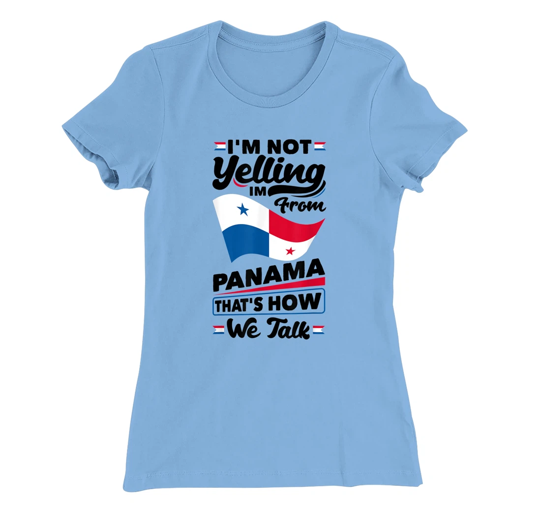 Panama Panamanian Panama Flag Im Not Yelling Funny T-Shirt, Women T-Shirt