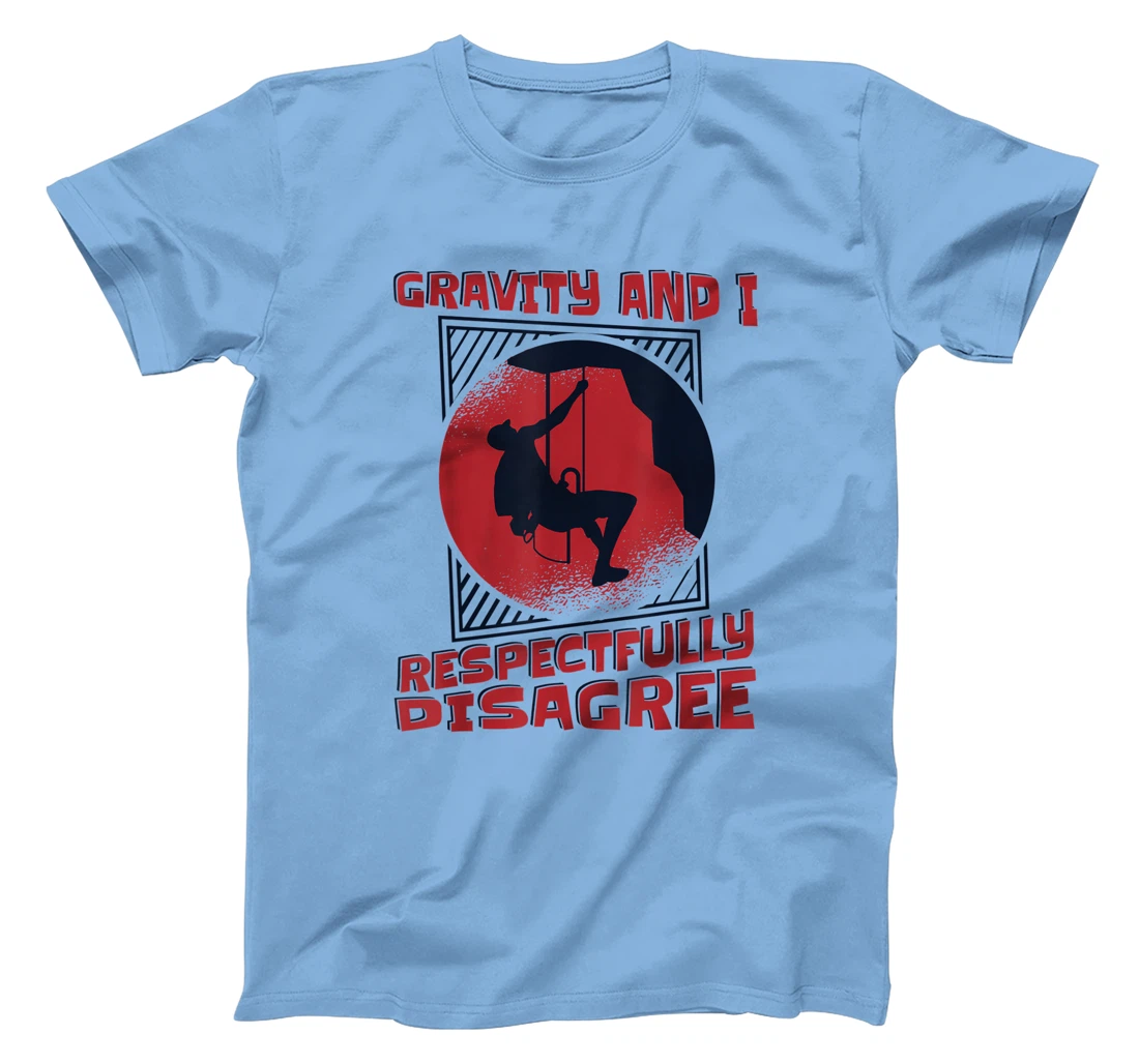 Gravity And I Respectfully Disagree Alpine Climbing T-Shirt, Kid T-Shirt and Women T-Shirt