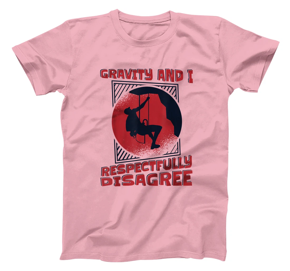 Gravity And I Respectfully Disagree Alpine Climbing T-Shirt, Kid T-Shirt and Women T-Shirt