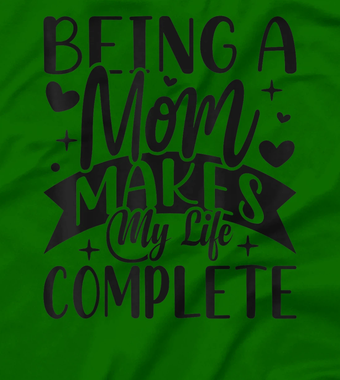Being A Mom Makes My Life Complete Mom Quote Sayings T-Shirt, Women T-Shirt