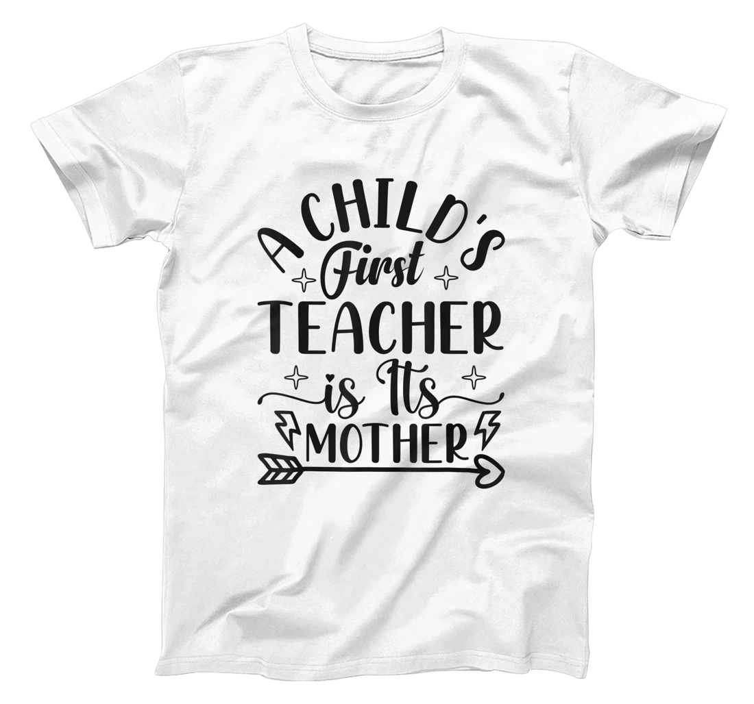 A Child's First Teacher Is Its Mother Mom Quote Sayings T-Shirt, Women T-Shirt