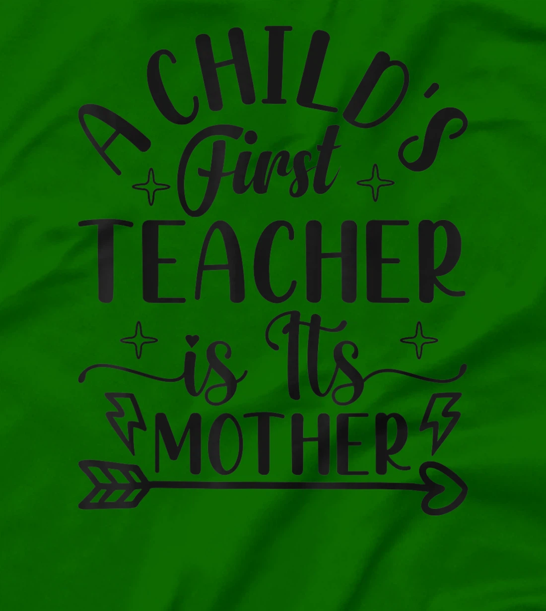A Child's First Teacher Is Its Mother Mom Quote Sayings T-Shirt, Women T-Shirt
