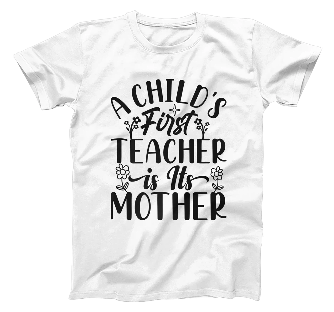 Womens A Child's First Teacher Is Its Mother Mom Quote Sayings T-Shirt, Women T-Shirt