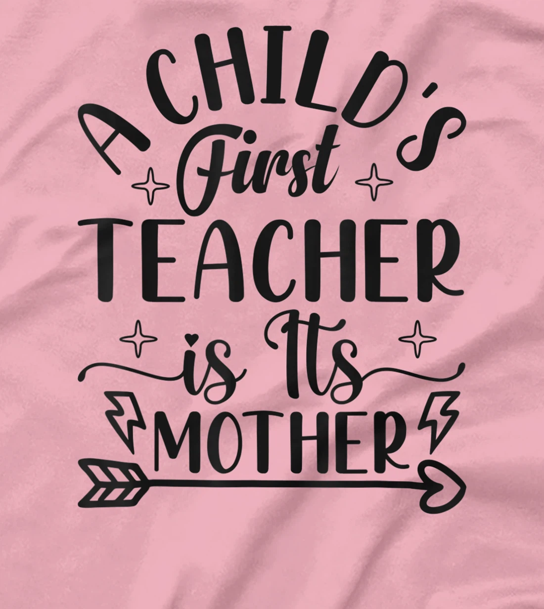 A Child's First Teacher Is Its Mother Mom Quote Sayings T-Shirt, Women T-Shirt