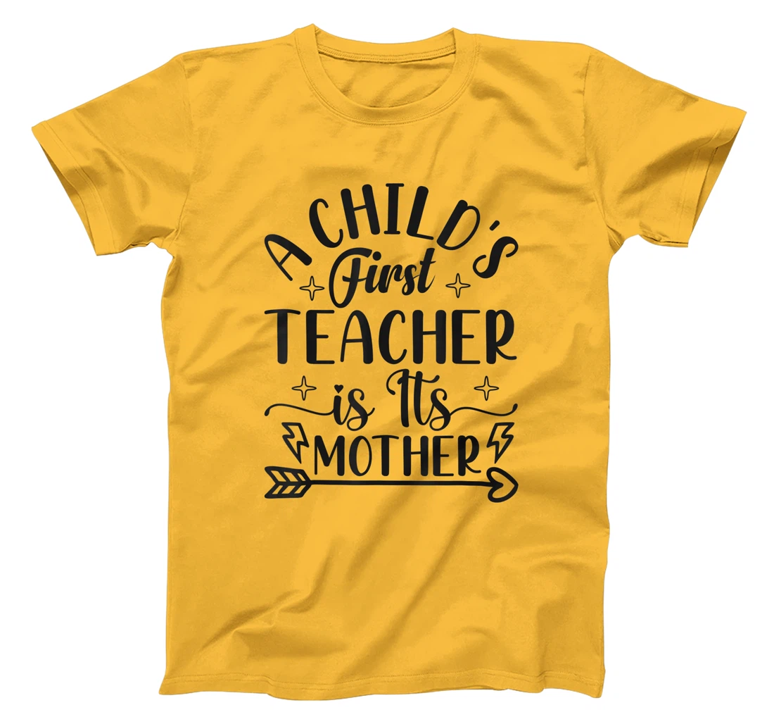 A Child's First Teacher Is Its Mother Mom Quote Sayings T-Shirt, Women T-Shirt