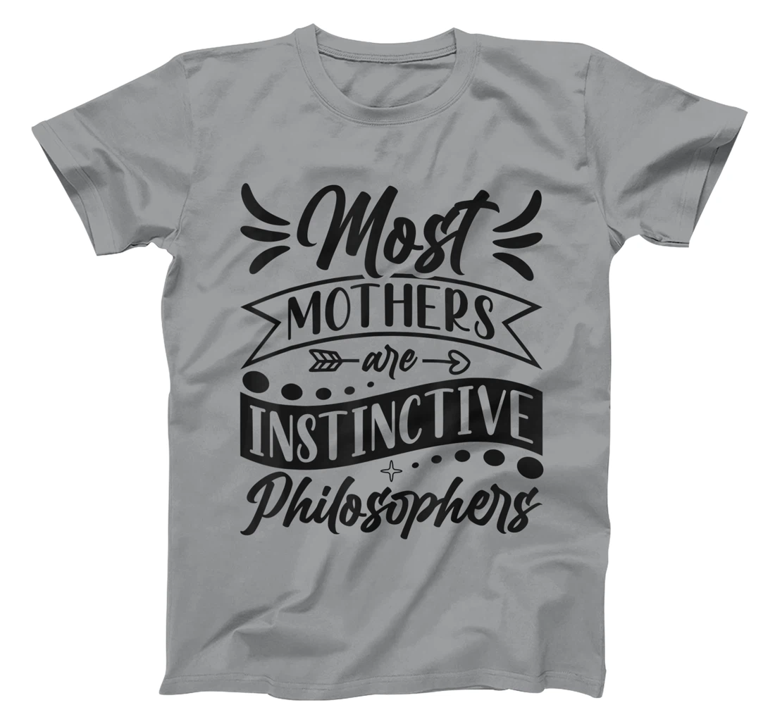 Womens Most Mothers Are Instinctive Philosophers Mom Quote Sayings T-Shirt, Women T-Shirt