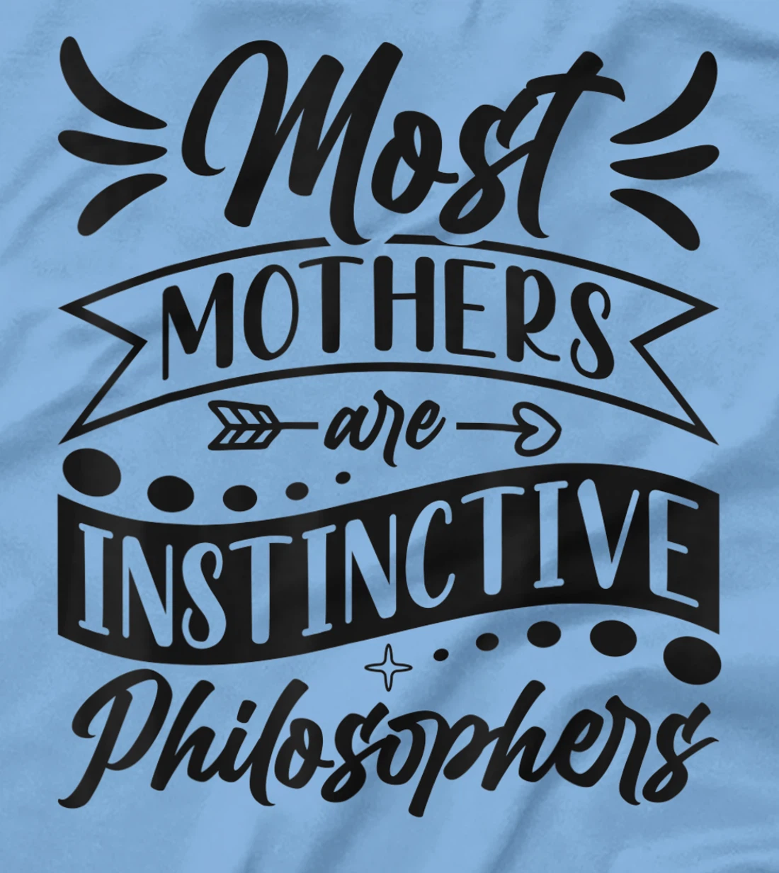 Womens Most Mothers Are Instinctive Philosophers Mom Quote Sayings T-Shirt, Women T-Shirt