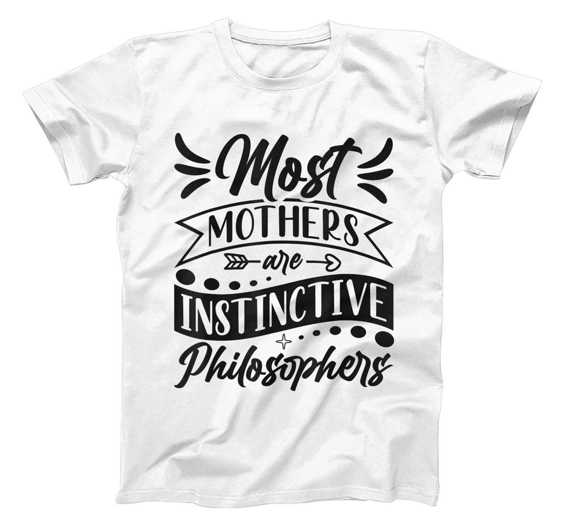 Womens Most Mothers Are Instinctive Philosophers Mom Quote Sayings T-Shirt, Women T-Shirt