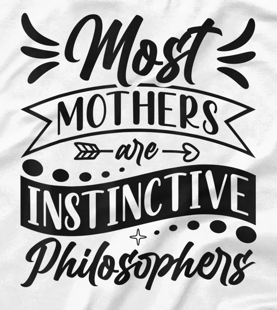 Womens Most Mothers Are Instinctive Philosophers Mom Quote Sayings T-Shirt, Women T-Shirt