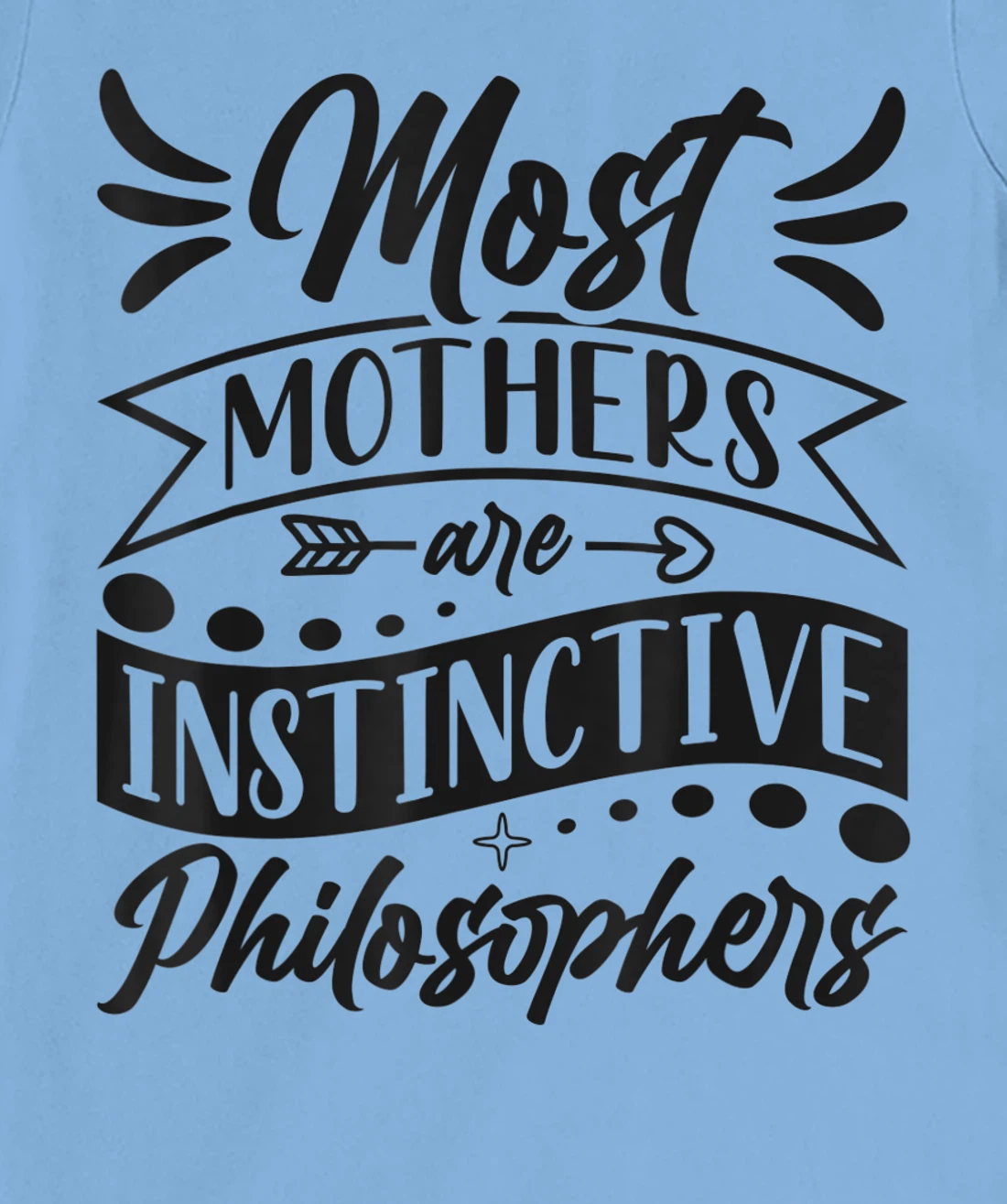 Womens Most Mothers Are Instinctive Philosophers Mom Quote Sayings T-Shirt, Women T-Shirt