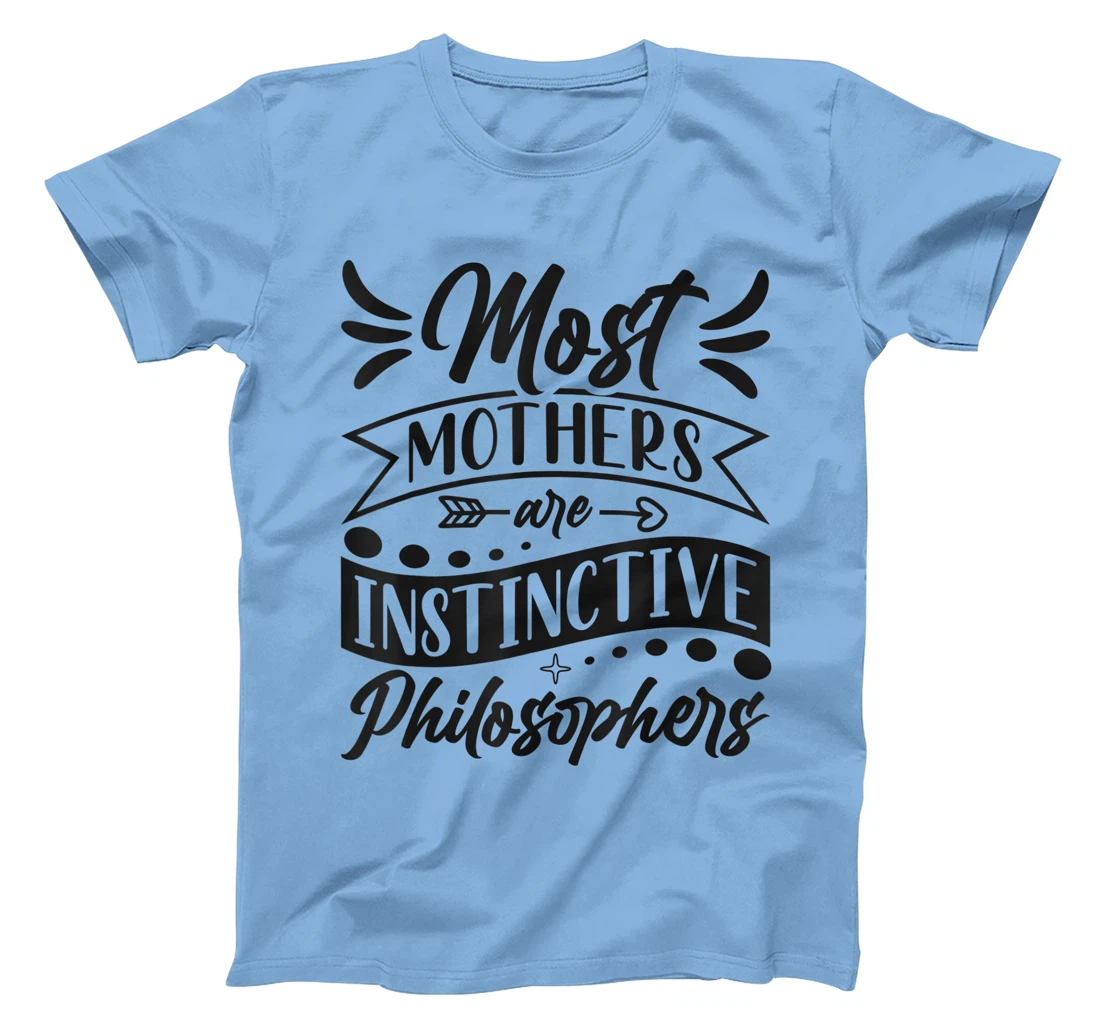 Womens Most Mothers Are Instinctive Philosophers Mom Quote Sayings T-Shirt, Women T-Shirt