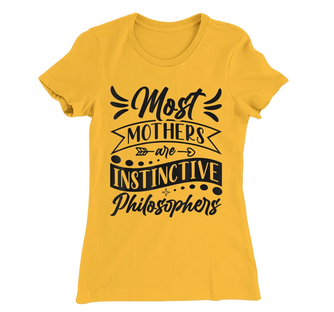 Womens Most Mothers Are Instinctive Philosophers Mom Quote Sayings T-Shirt, Women T-Shirt