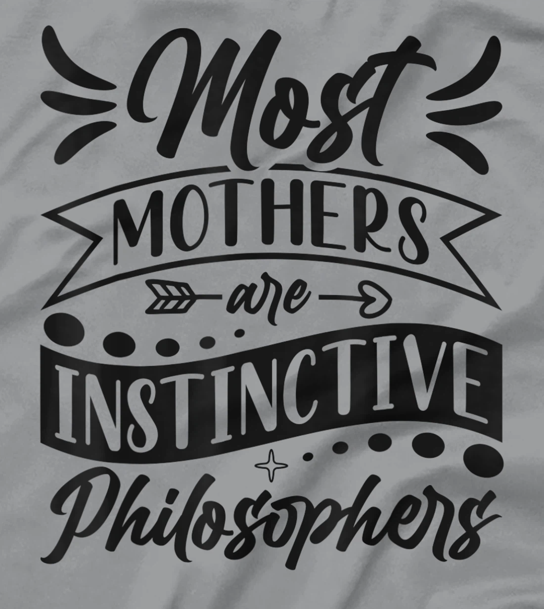 Womens Most Mothers Are Instinctive Philosophers Mom Quote Sayings T-Shirt, Women T-Shirt