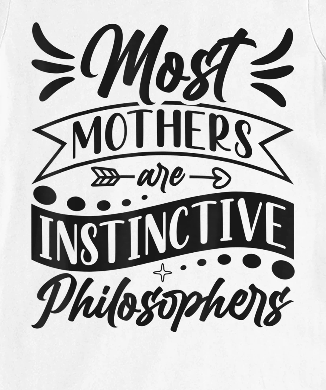 Womens Most Mothers Are Instinctive Philosophers Mom Quote Sayings T-Shirt, Women T-Shirt