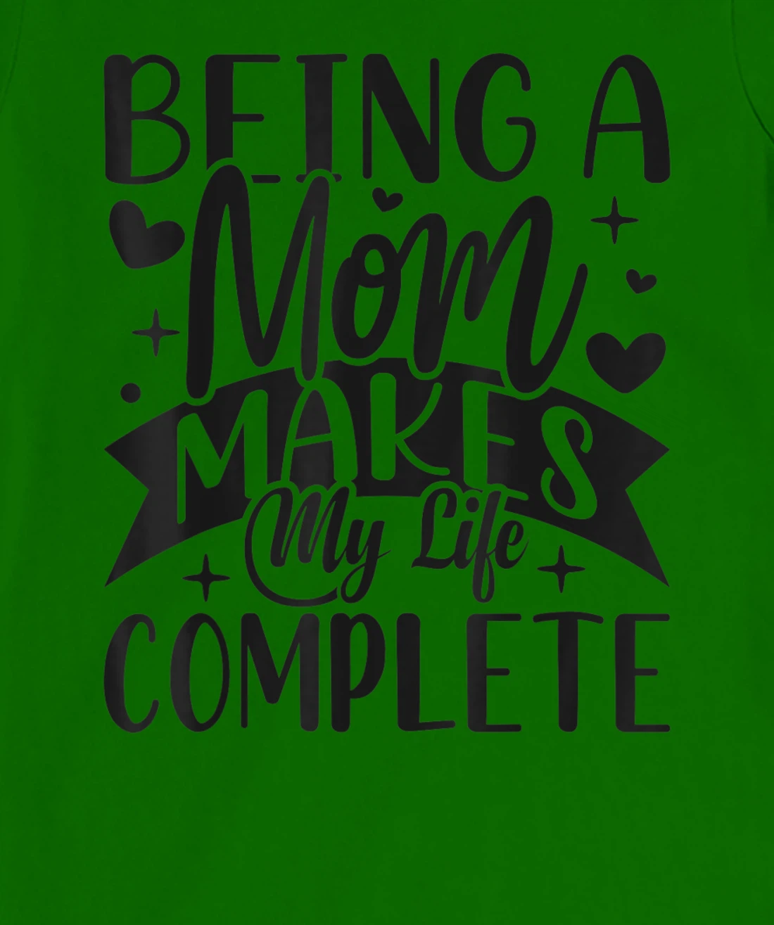 Being A Mom Makes My Life Complete Mom Quote Sayings T-Shirt, Women T-Shirt