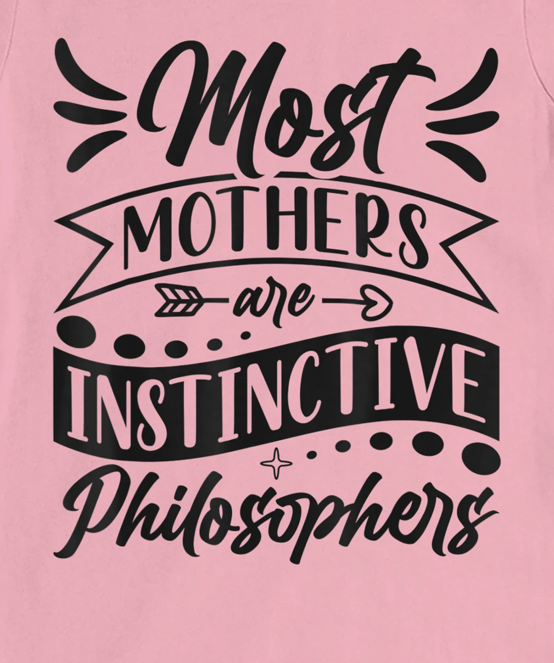 Womens Most Mothers Are Instinctive Philosophers Mom Quote Sayings T-Shirt, Women T-Shirt