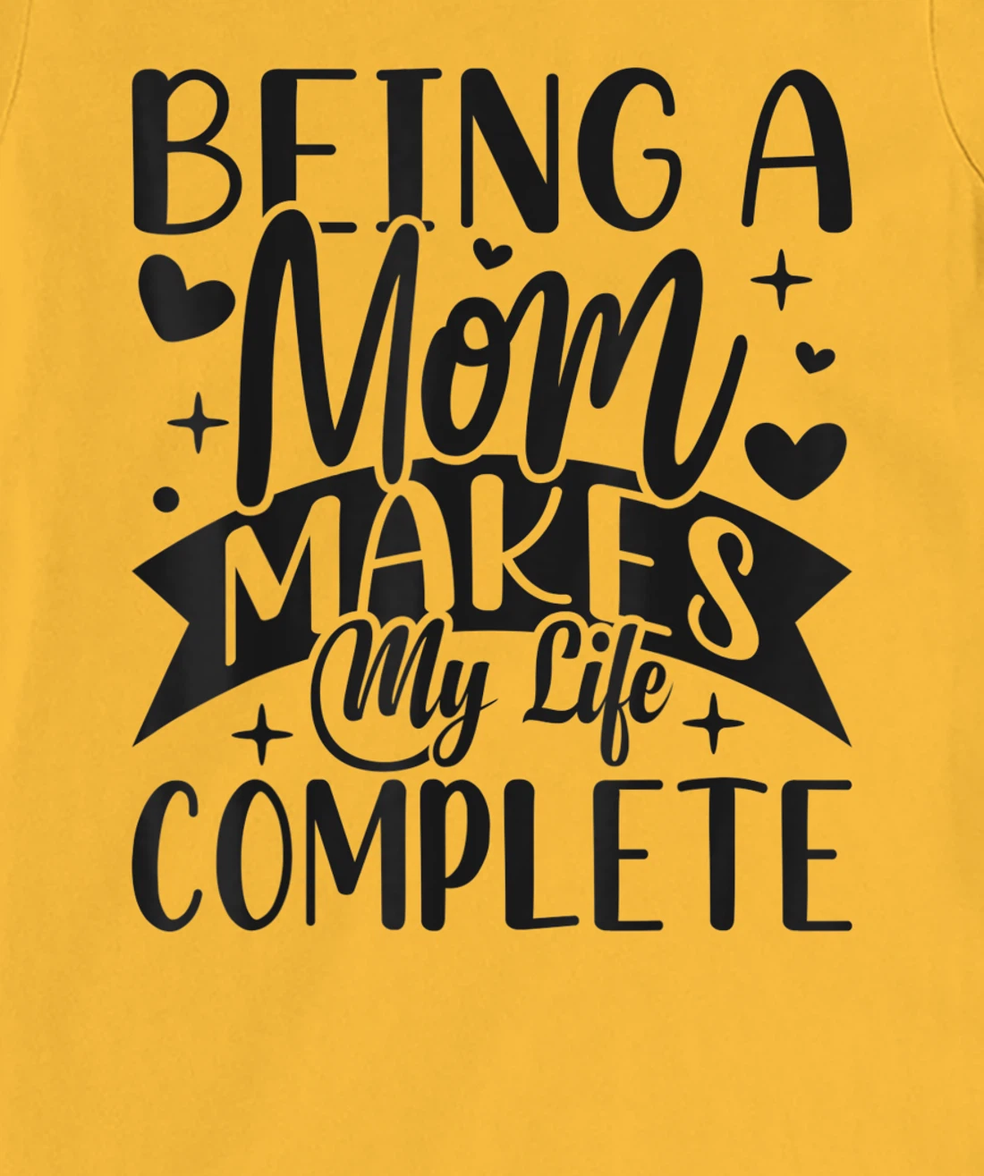 Being A Mom Makes My Life Complete Mom Quote Sayings T-Shirt, Women T-Shirt