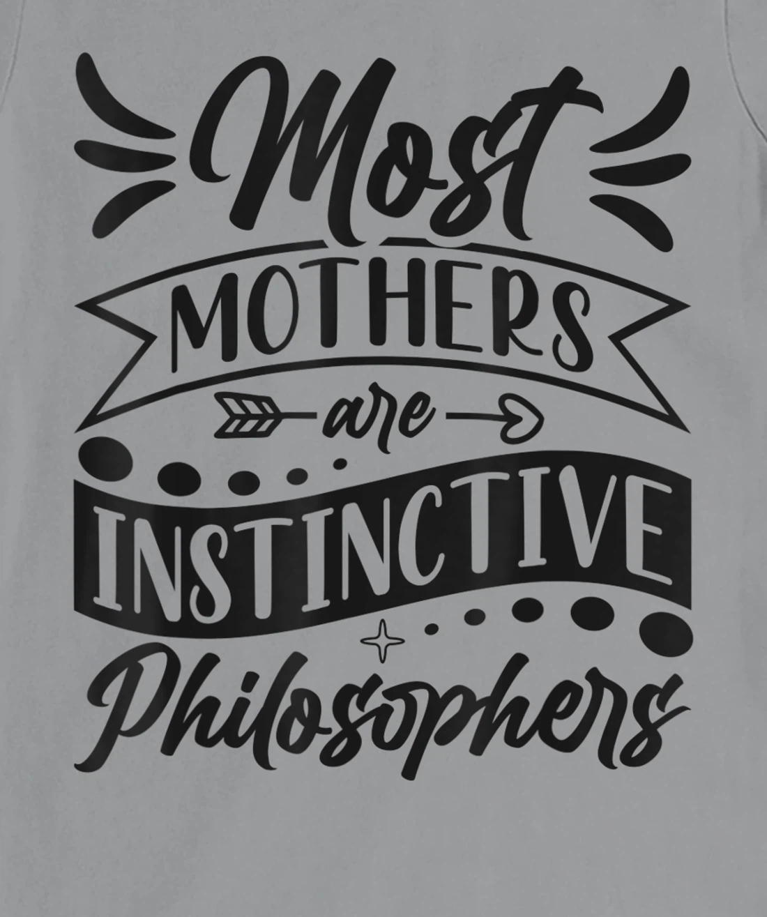Womens Most Mothers Are Instinctive Philosophers Mom Quote Sayings T-Shirt, Women T-Shirt