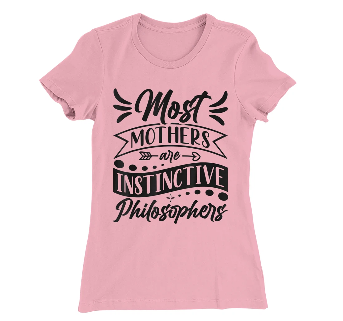 Womens Most Mothers Are Instinctive Philosophers Mom Quote Sayings T-Shirt, Women T-Shirt