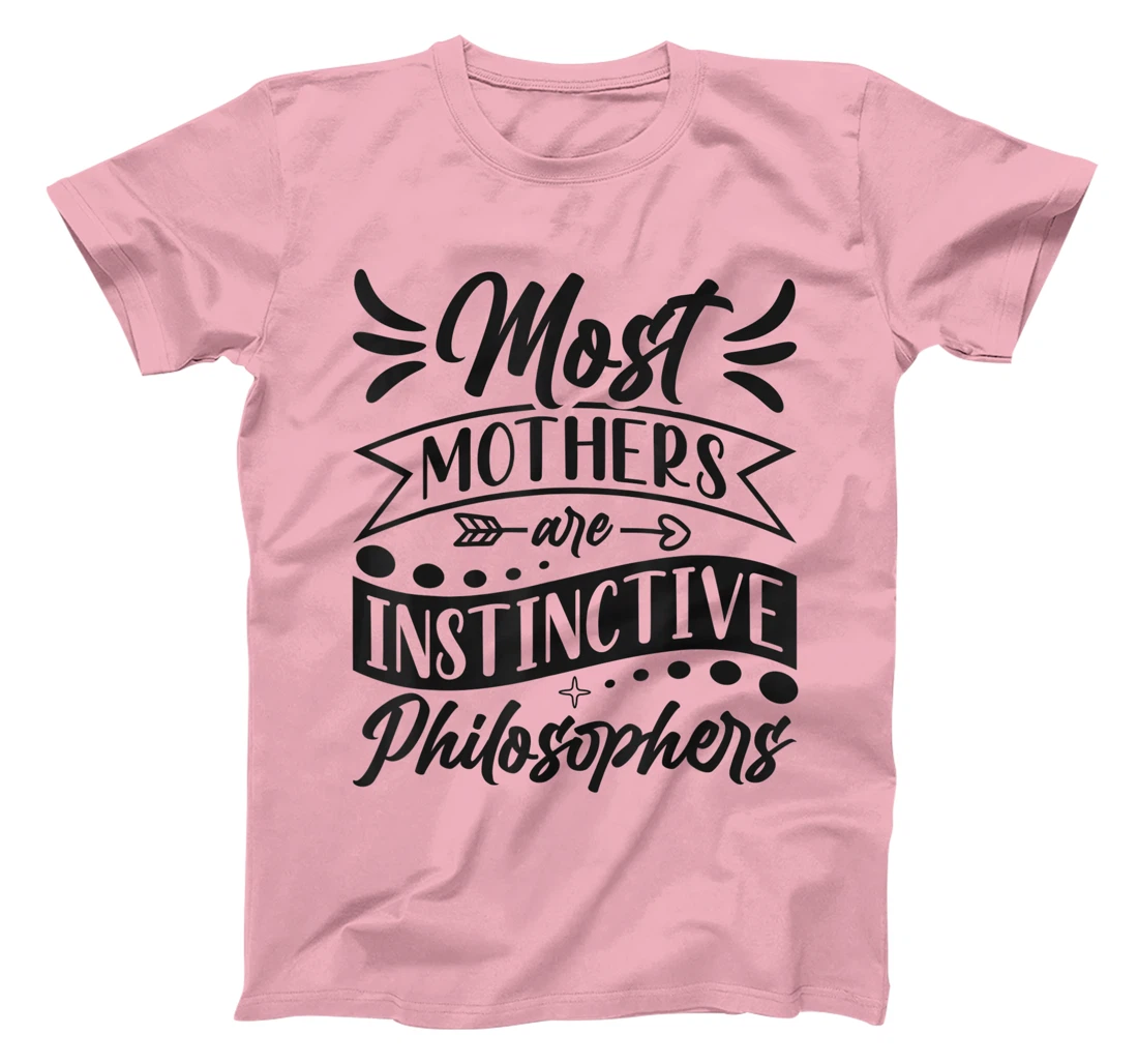 Womens Most Mothers Are Instinctive Philosophers Mom Quote Sayings T-Shirt, Women T-Shirt