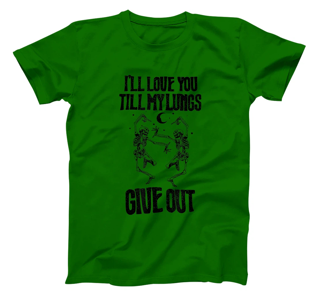 This I’ll Love You Till My Lungs Give Out Skeleton Dancing T-Shirt, Women T-Shirt