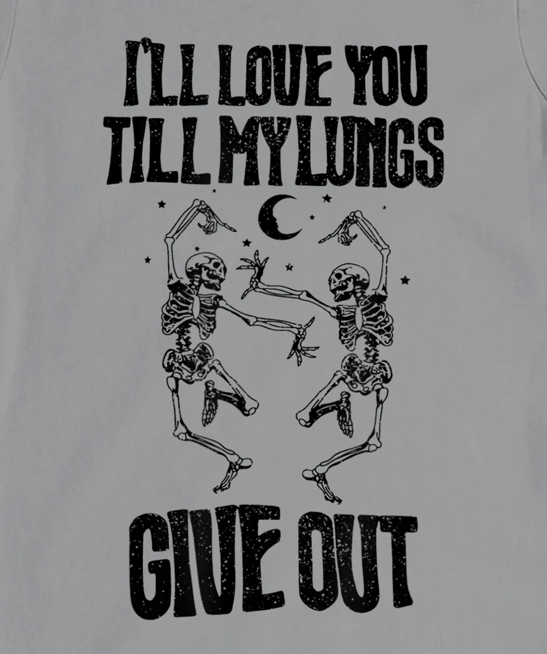 This I’ll Love You Till My Lungs Give Out Skeleton Dancing T-Shirt, Women T-Shirt