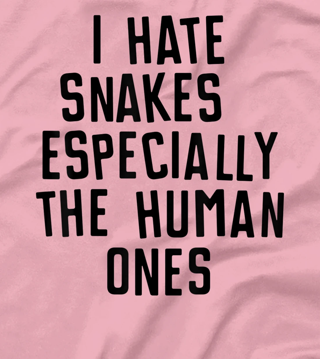 Funny I Hate Snakes Especially The Human Ones Women Men T-Shirt, Women T-Shirt