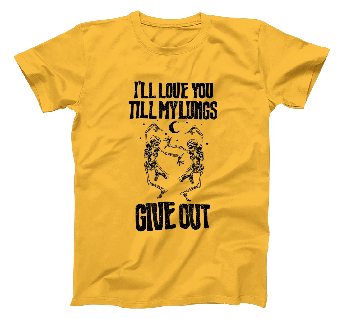 This I’ll Love You Till My Lungs Give Out Skeleton Dancing T-Shirt, Women T-Shirt