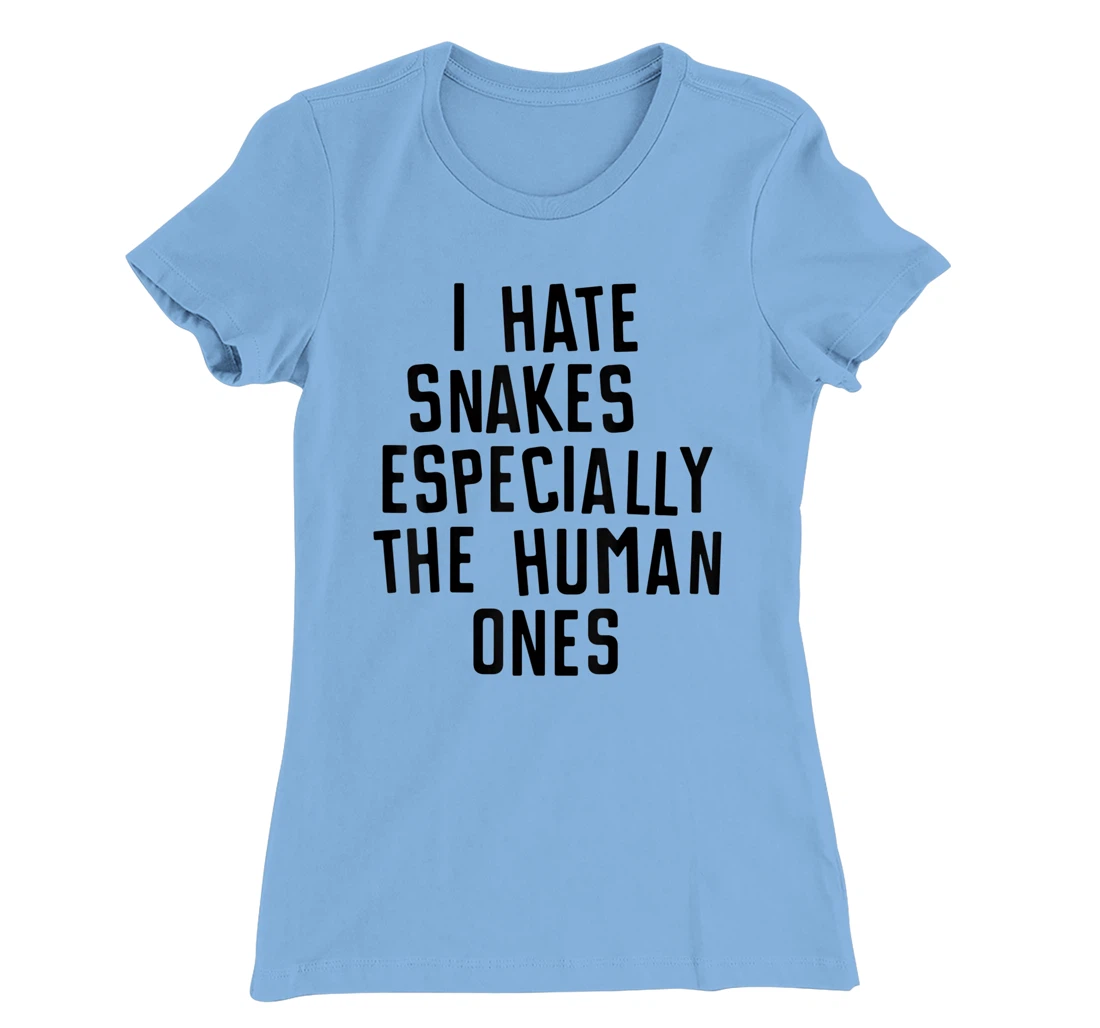 Funny I Hate Snakes Especially The Human Ones Women Men T-Shirt, Women T-Shirt