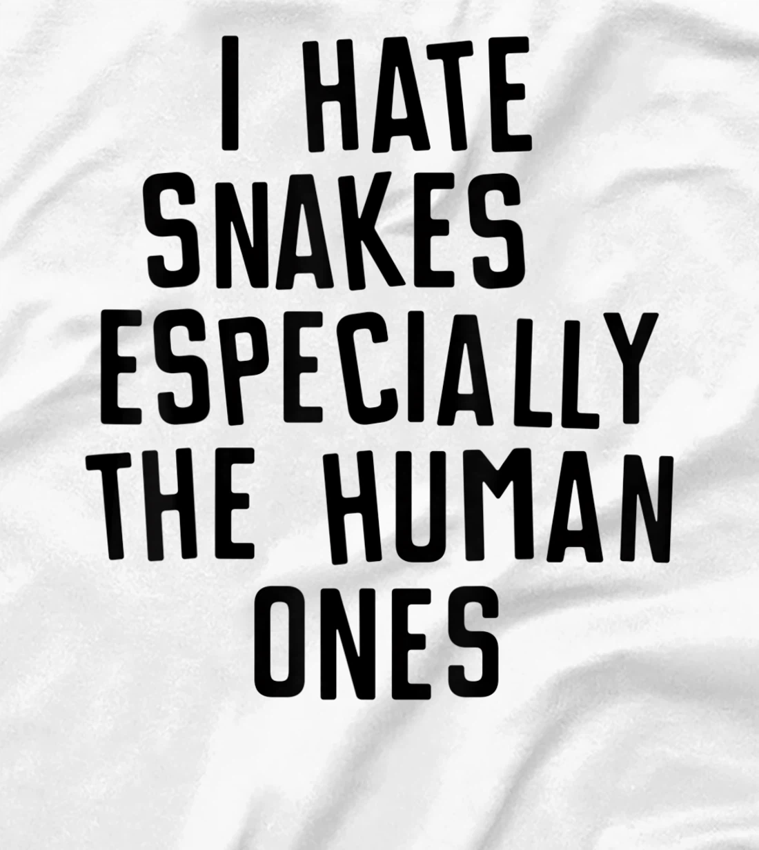 Funny I Hate Snakes Especially The Human Ones Women Men T-Shirt, Women T-Shirt