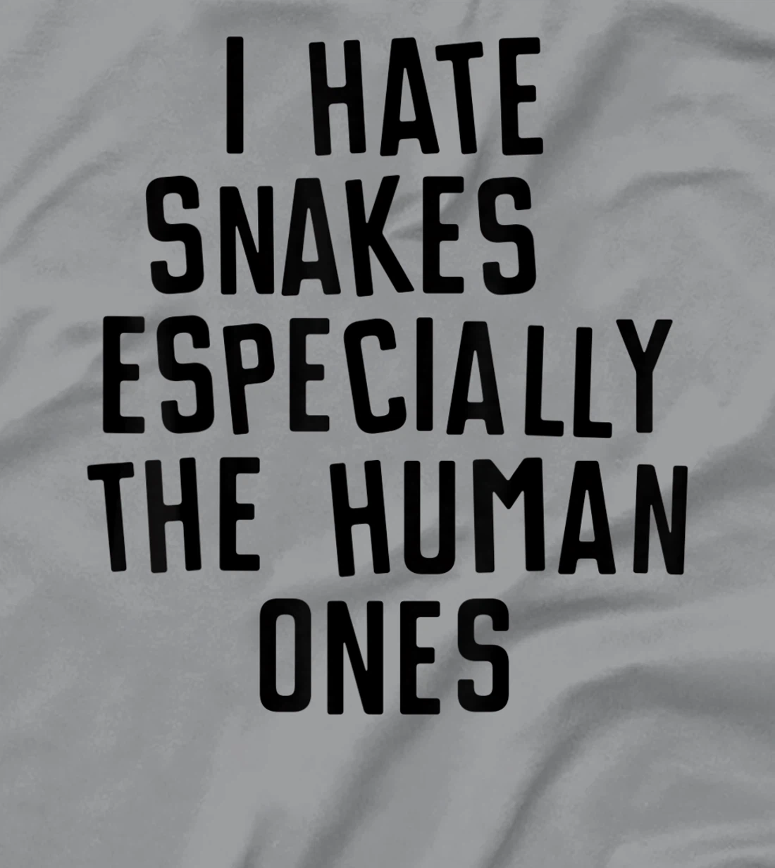 Funny I Hate Snakes Especially The Human Ones Women Men T-Shirt, Women T-Shirt