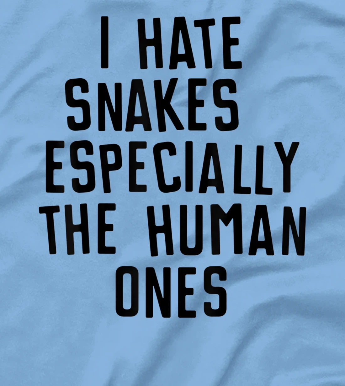 Funny I Hate Snakes Especially The Human Ones Women Men T-Shirt, Women T-Shirt