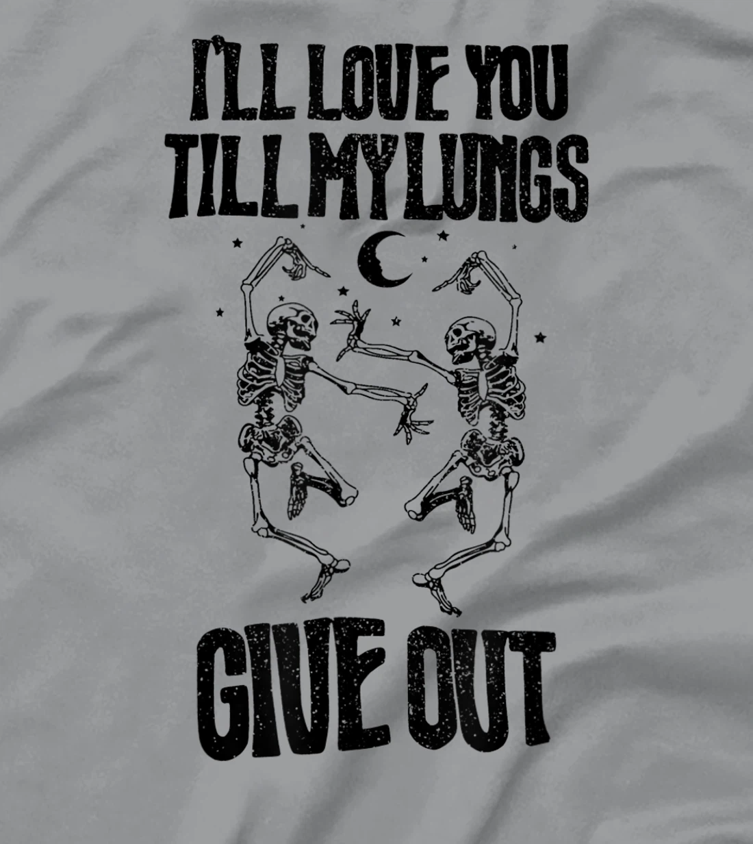 This I’ll Love You Till My Lungs Give Out Skeleton Dancing T-Shirt, Women T-Shirt