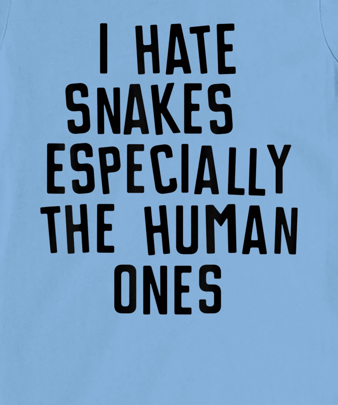 Funny I Hate Snakes Especially The Human Ones Women Men T-Shirt, Women T-Shirt