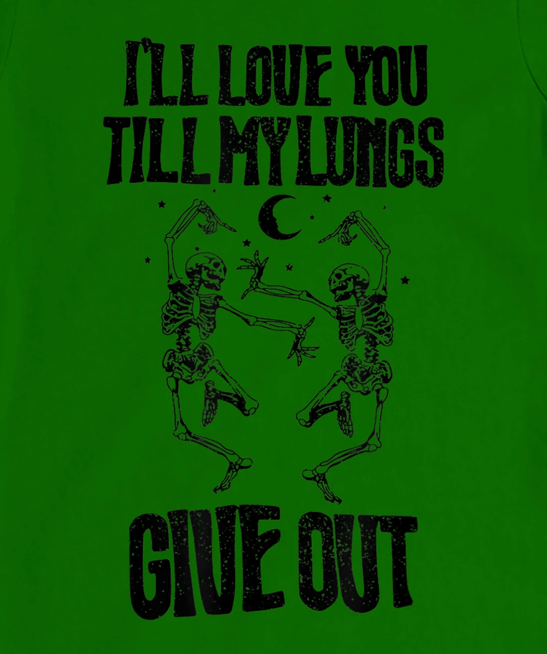This I’ll Love You Till My Lungs Give Out Skeleton Dancing T-Shirt, Women T-Shirt