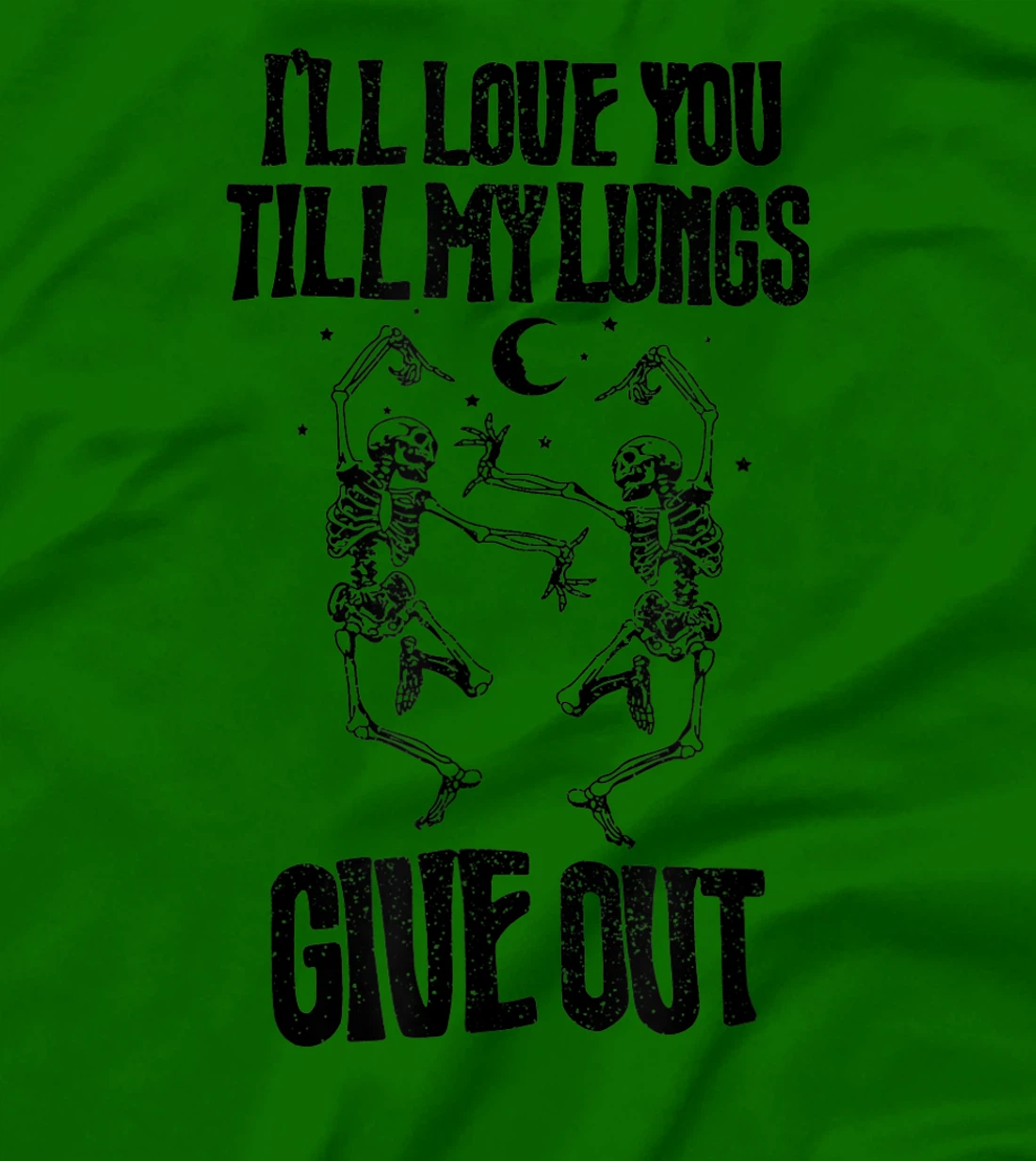 This I’ll Love You Till My Lungs Give Out Skeleton Dancing T-Shirt, Women T-Shirt