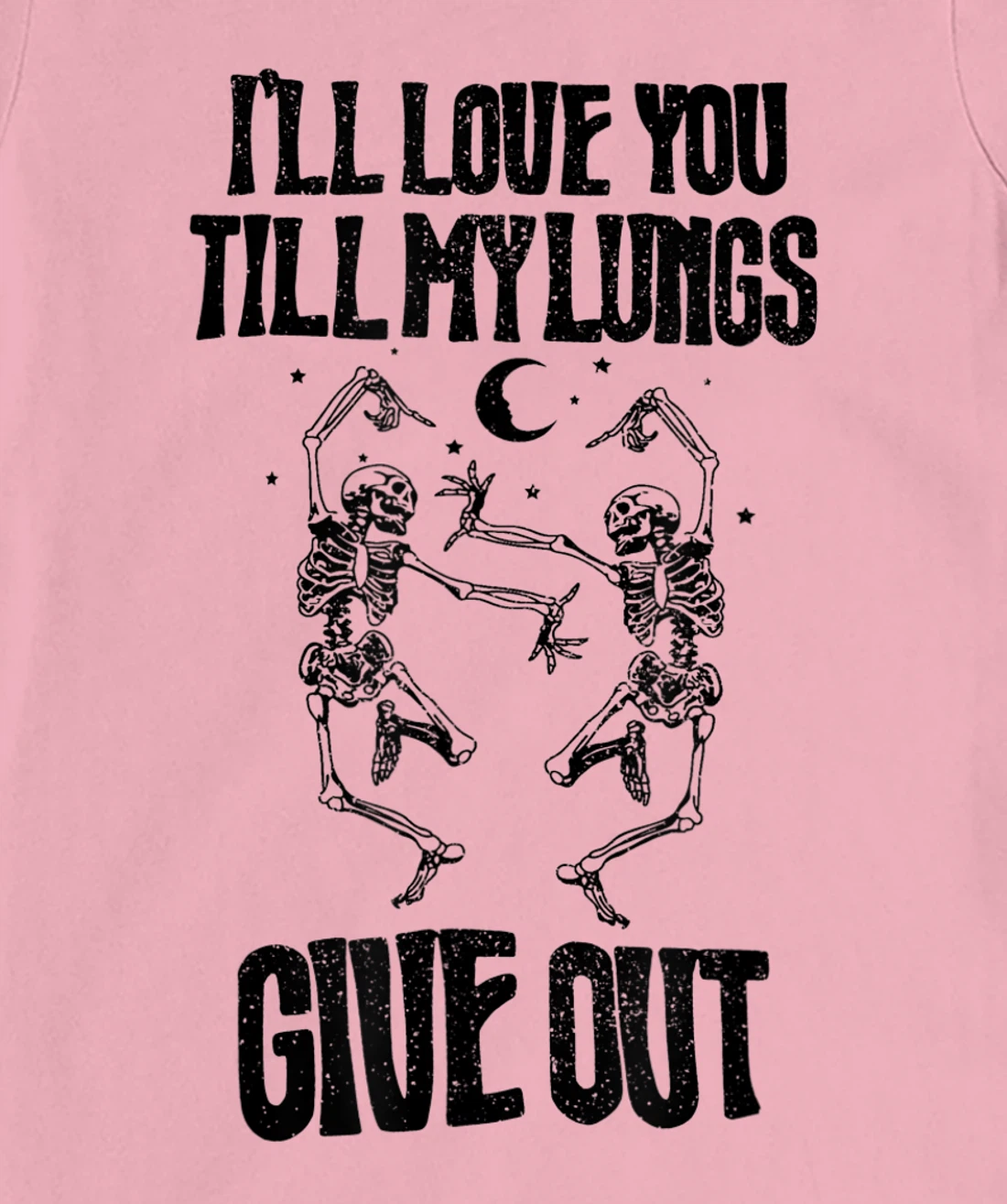 This I’ll Love You Till My Lungs Give Out Skeleton Dancing T-Shirt, Women T-Shirt