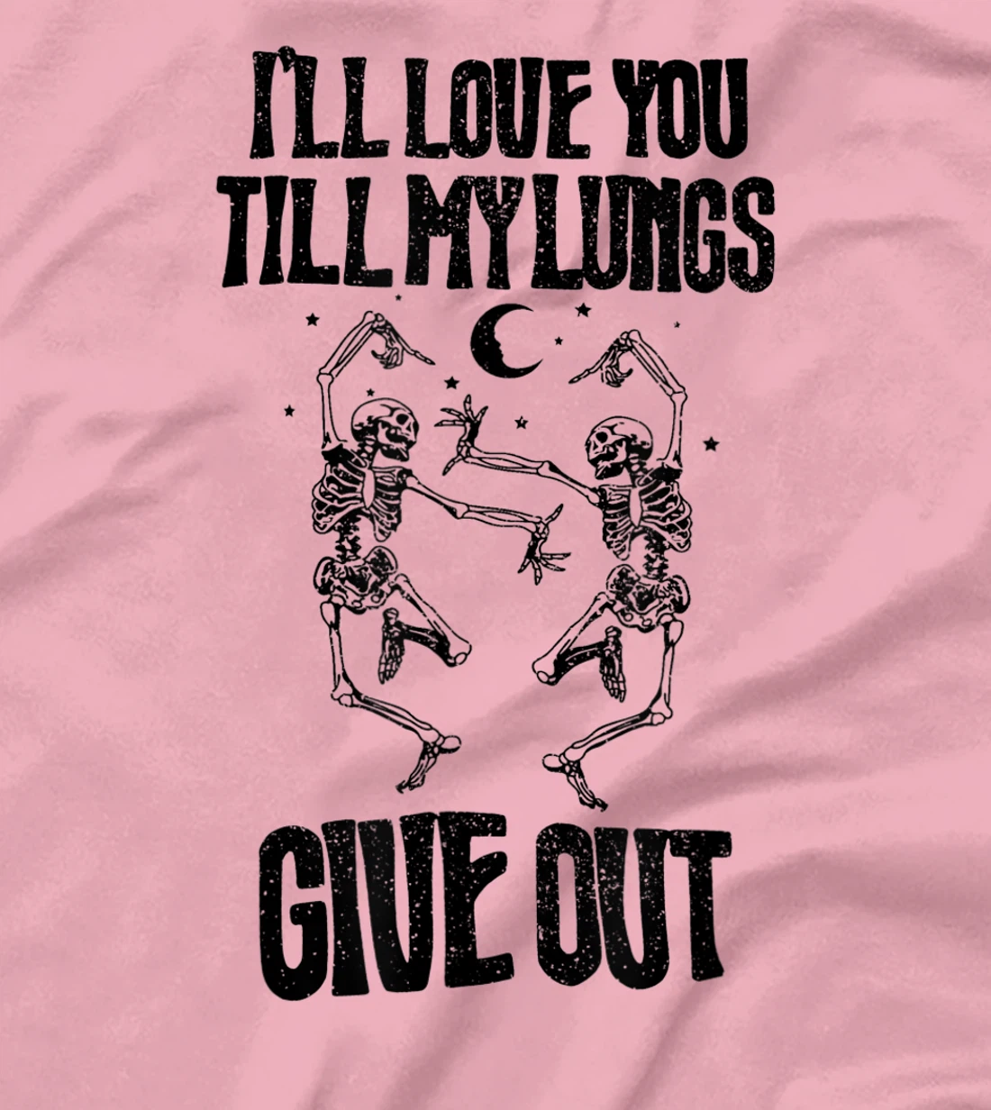This I’ll Love You Till My Lungs Give Out Skeleton Dancing T-Shirt, Women T-Shirt